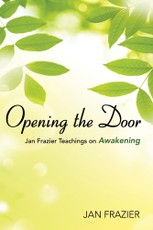 Opening the Door: Jan Frazier Teachings On Awakening