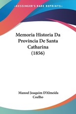 Memoria Historia Da Provincia De Santa Catharina (1856)