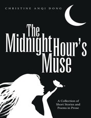 The Midnight Hour's Muse: A Collection of Short Stories and Poems In Prose