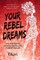 Your Rebel Dreams