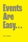 Events Are Easy...
