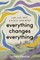 Everything Changes Everything