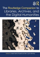 The Routledge Companion to Libraries, Archives, and the Digital Humanities