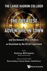 Large Hadron Collider, The: The Greatest Adventure in Town and Ten Reasons Why It Matters, as Illustrated by the Atlas Experiment