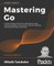 Mastering Go - Second Edition