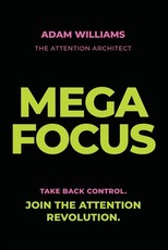 Mega Focus: Take Back Control. Join the Attention Revolution.
