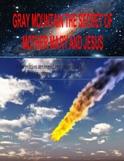 GRAY MOUNTAIN THE SECRET OF Mother Mary And Jesus