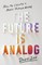 The Future Is Analog