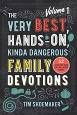 The Very Best, Hands-On, Kinda Dangerous Family Devotions, Volume 1
