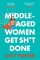 Middle-Aged Women Get Sh*t Done