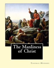 The Manliness of Christ. By