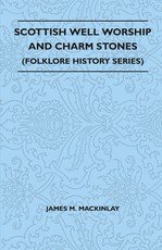 Scottish Well Worship and Charm Stones (Folklore History Series)
