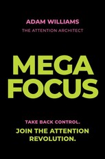 Mega Focus: Take Back Control. Join the Attention Revolution.