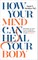 How Your Mind Can Heal Your Body