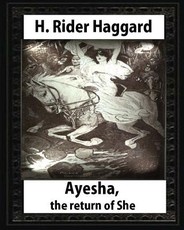 Ayesha, The Return Of She, by H. Rider Haggard (novel)A History of Adventure