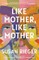 Like Mother, Like Mother