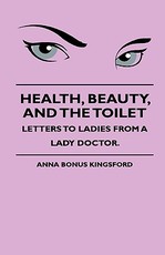 Health, Beauty, and the Toilet - Letters to Ladies from a Lady Doctor.