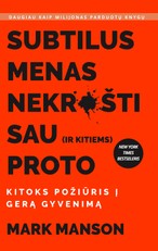 Subtilus menas nekrušti sau (ir kitiems) proto: kitoks požiūris į gerą gyvenimą. The Subtle Art of Not Giving a F*ck