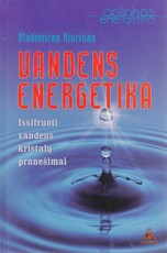 Vandens energetika: iššifruoti vandens kristalų pranešimai