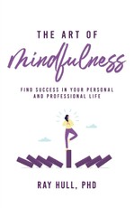 The Art of Mindfulness in Your Personal and Professional Life