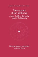 More Giants of the Keyboard. 5 Discographies. Claudio Arrau, Gyorgy Cziffra, Vladimir Horowitz, Dinu Lipatti, Artur Rubinstein. [1998].