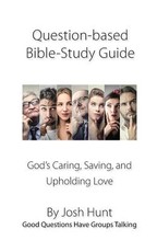 Question-based Bible Study Guide--God's Caring, Saving, and Upholding Love