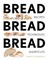 Bread Bread Bread