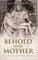 Behold Your Mother