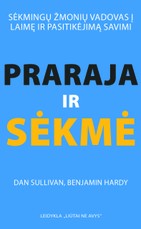 Praraja ir sėkmė. Sėkmingų žmonių vadovas į laimę ir pasitikėjimą savimi