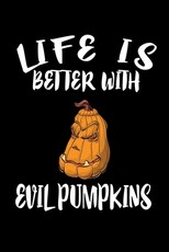 Life Is Better With Evil Pumpkins