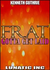 FRAT: Gotta Get Laid