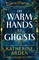 Arden, K: Warm Hands of Ghosts