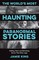 The World's Most Haunting Paranormal Stories