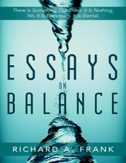 Essays on Balance: There is Something Out There. It is Nothing, Yet, it is Everything. It is Eternal.