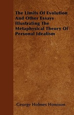 The Limits of Evolution and Other Essays Illustrating the Metaphysical Theory of Personal Idealism