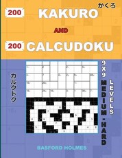 200 Kakuro and 200 Calcudoku 9x9 Medium - Hard Levels.