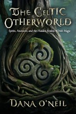 The Celtic Otherworld - Spirits, Ancestors, and the Hidden Realms of Irish Magic