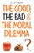 The Good, the Bad & the Moral Dilemma