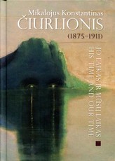 Mikalojus Konstantinas Čiurlionis (1875-1911): jo laikas ir mūsų laikas