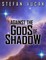 Against the Gods of Shadow