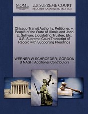 Chicago Transit Authority, Petitioner, V. People of the State of Illinois and John E. Sullivan, Liquidating Trustee, Etc. U.S. Supreme Court Transcript of Record with Supporting Pleadings