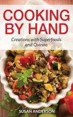 Cooking by Hand: Creations with Superfoods and Quinoa