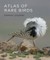 Atlas of Rare Birds