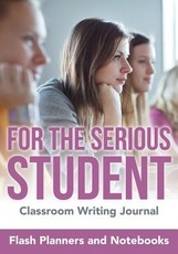 For the Serious Student - Classroom Writing Journal