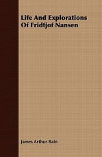 Life And Explorations Of Fridtjof Nansen