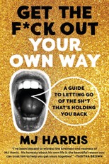 Get the F*ck Out Your Own Way