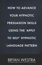 How To Advance Your Hypnotic Persuasion Skills Using The Apply To Self Hypnotic Language Pattern