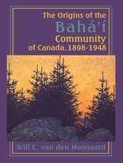 The Origins of the BahÃ¡'Ã­ Community of Canada, 1898-1948