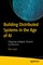 Building Distributed Systems in the Age of AI