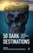 50 Dark Destinations